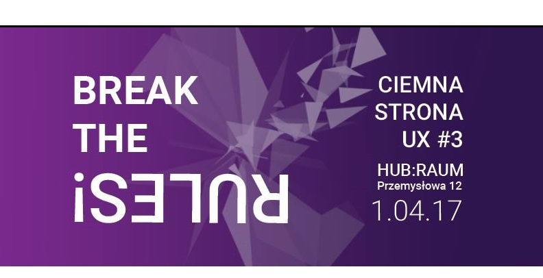 Konferencja Ciemna Strona UX #3 - Break the Rules! 2017 