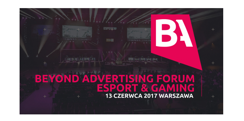 Konferencja Beyond Advertising Forum: Esport & Gaming 2017 