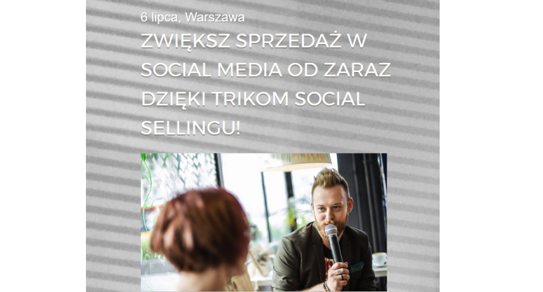 6.07.2017 Zwiększ Sprzedaż W Social Media Od Zaraz Dzięki Trikom Social Sellingu! 2017 Warszawa 