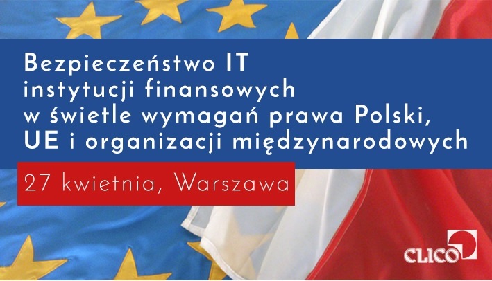 Konferencja Bezpieczeństwo IT instytucji finansowych w świetle wymagań prawa Polski, UE i organizacji międzynarodowych 