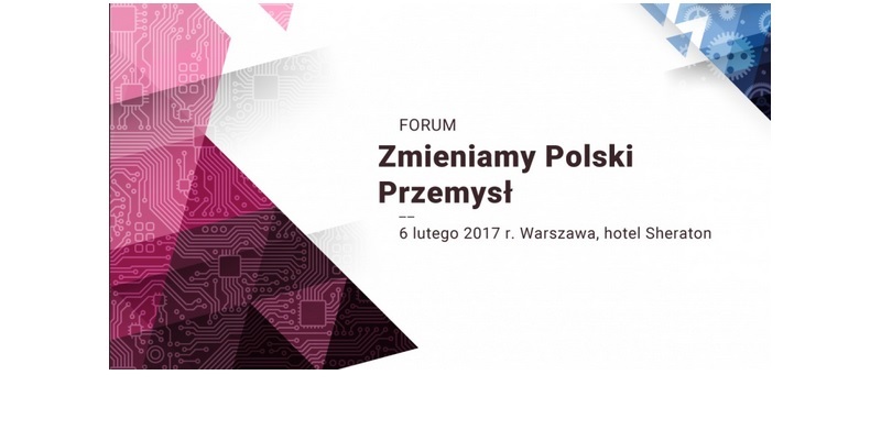 Forum Zmieniamy Polski Przemysł 2017 