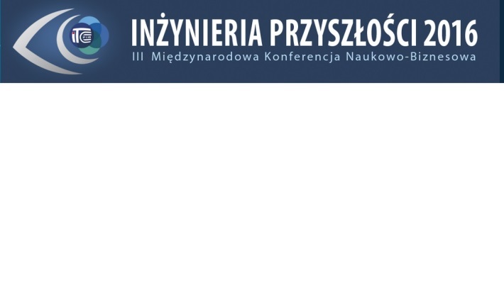 III Konferencja Naukowo-Biznesowa Inżynieria Przyszłości 