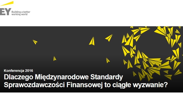 Konferencja EY. Dlaczego Międzynarodowe Standardy Sprawozdawczości Finansowej to ciągłe wyzwanie?