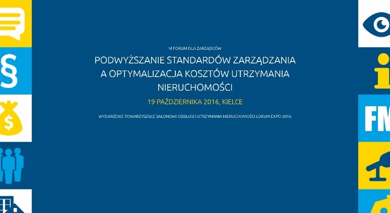 VI Forum dla Zarządców Podwyższanie standardów zarządzania a optymalizacja kosztów utrzymania nieruchomości 2016