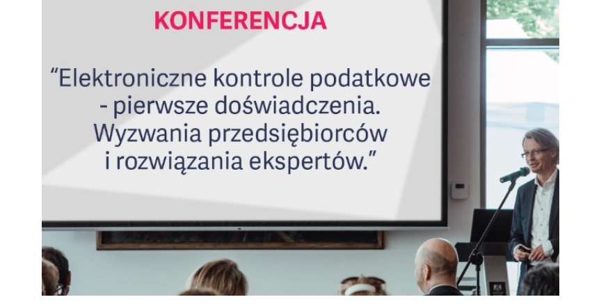 Konferencja Elektroniczne kontrole podatkowe - pierwsze doświadczenia