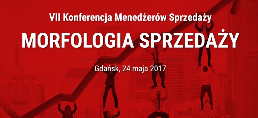 VII Konferencja Morfologia Sprzedaży 2017 Konferencja Menedżerów Sprzedaży 2017 