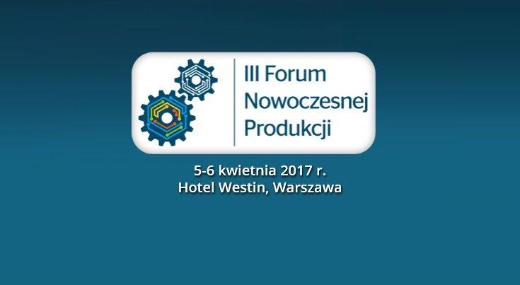 III Forum Nowoczesnej Produkcji 2017 