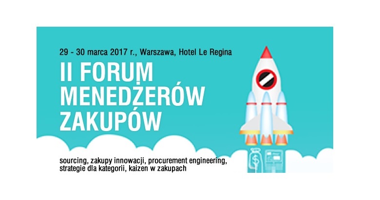 II Forum Menedżerów Zakupów 2017 Sourcing, zakupy innowacji, procurement engineering 