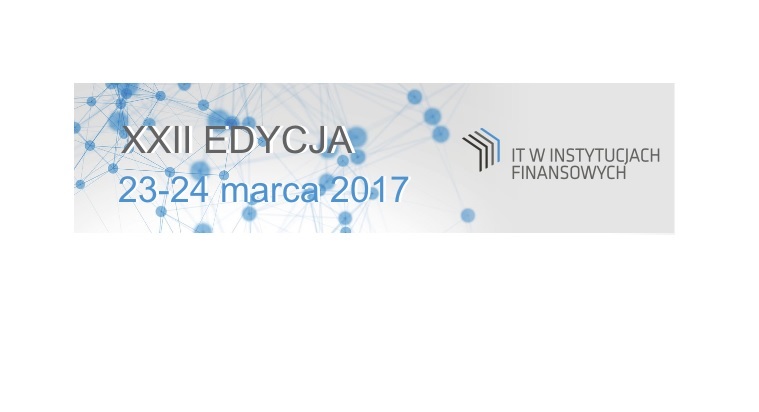 XXII Konferencja IT w Instytucjach Finansowych 2017 