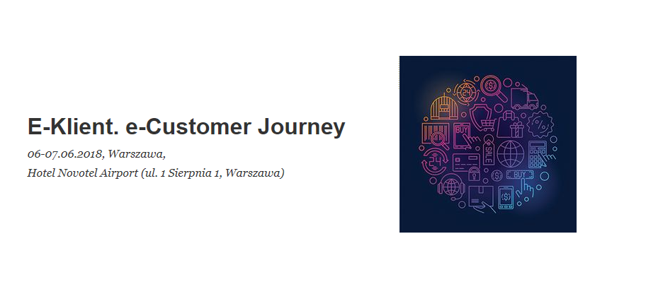 6-7.06.2018 Konferencja E-klient. e-Customer Journey 2018 Warszawa 