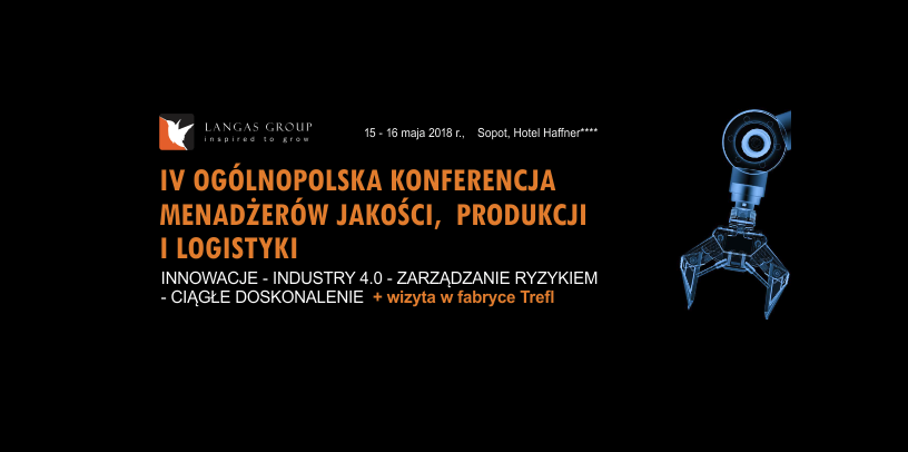 15-16.05.2018 IV Ogólnopolska Konferencja Menadżerów Jakości, Produkcji i Logistyki 2018 Sopot