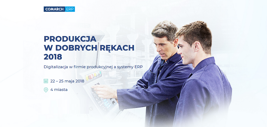 Konferencja Comarch ERP XL Produkcja w dobrych rękach 2018 