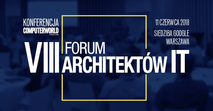 11.06.2018 VIII Forum Architektów IT 2018 Warszawa 