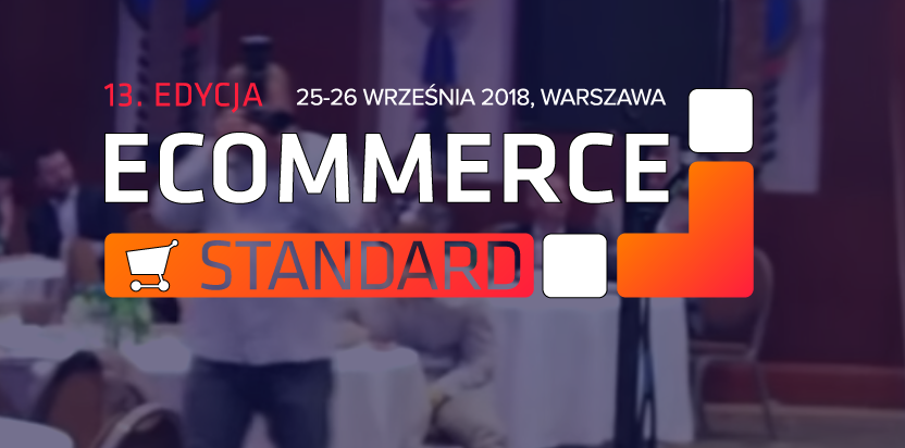 25-26.09.2018 13. Konferencja E-commerce Standard 2018 Warszawa 