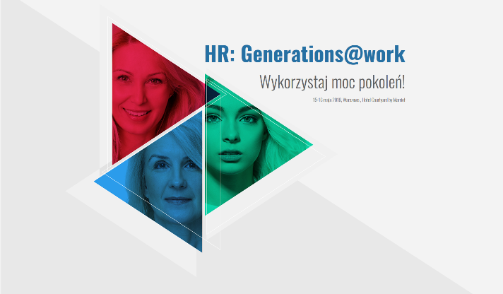 15-16.05.2018 Konferencja HR: Generations@work. Wykorzystaj Moc Pokoleń! 2018 Warszawa 