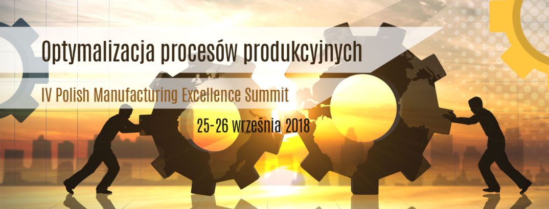 25-26.09.2018 IV Polish Manufacturing Excellence Summit 2018 Warszawa 