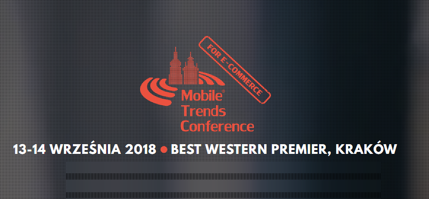 13-14.09.2018  Konferencja Mobile Trends Conference for e-commerce 2018 Kraków 