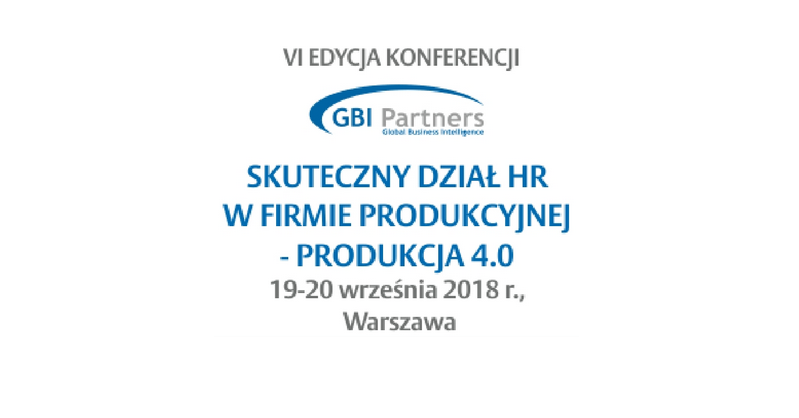 19-20.09.2018 Konferencja Skuteczny Dział HR w firmie produkcyjnej – pracownik 4.0 2018 Warszawa 