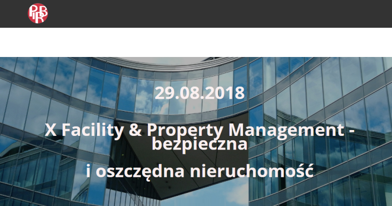 29.08.2018 X Konferencja Facility & Property Managment – bezpieczna i oszczędna nieruchomość 2018 Warszawa 