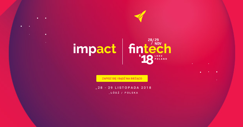 28-29.11.2018 Konferencja Impact Fintech ’18 Łódź 