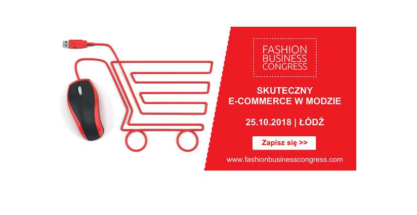 25.10.2018 10. Fashion Business Congress: skuteczny e-commerce w modzie 2018 Łódź