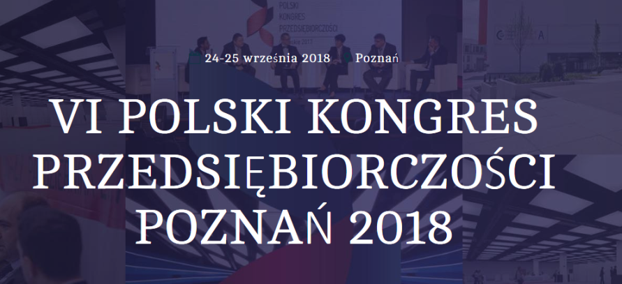 24-25.09.2018 VI Polski Kongres Przedsiębiorczości Poznań 2018 Poznań 