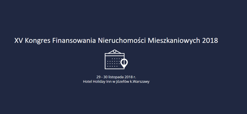 29-30.11.2018 XV Kongres Finansowania Nieruchomości Mieszkaniowych 2018 Warszawa