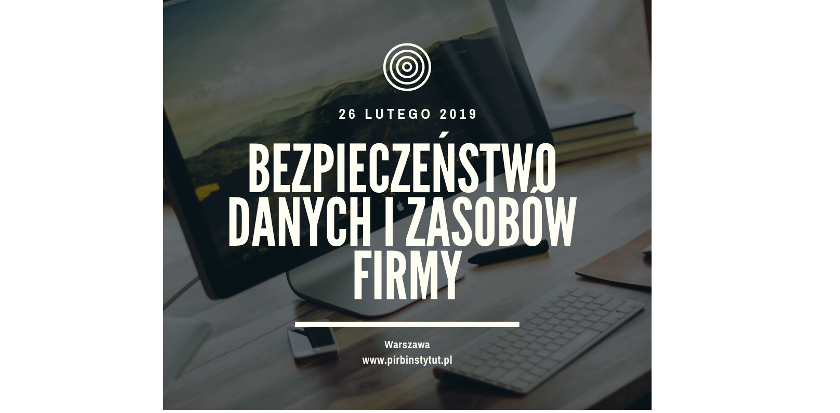26.02.2019 Konferencja Bezpieczeństwo danych i zasobów firmy 2019 Warszawa 