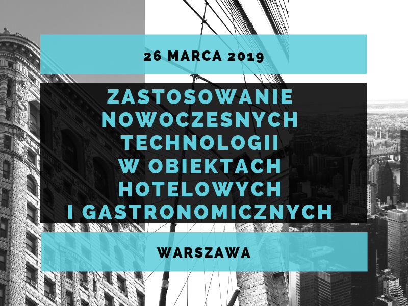 26.03.2019 Konferencja Zastosowanie nowoczesnych technologii w obiektach hotelowych i gastronomicznych 2019 Warszawa 