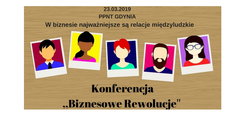  23.03.2019 Konferencja ,Biznesowe Rewolucje 2019 Człowiek w biznesie jest wartością największą Gdynia 