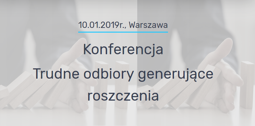 10.01.2019 Konferencja Trudne odbiory generujące roszczenia 2019 Warszawa 