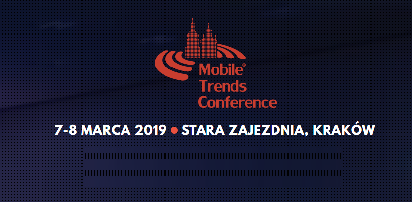 7-8.03.2019 Konferencja Mobile Trends Conference 2019 Kraków 