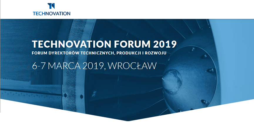 6-7.03.2019 Technovation Forum 2019 Forum Dyrektorów Technicznych, Produkcji i Rozwoju Wrocław 