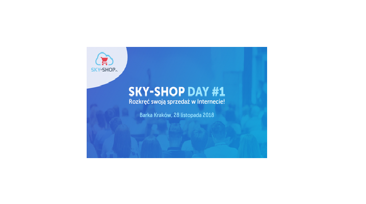 28.11.2018 Konferencja Sky-Shop Day #1 Rozkręć swoją sprzedaż w Internecie! 2018 Kraków 