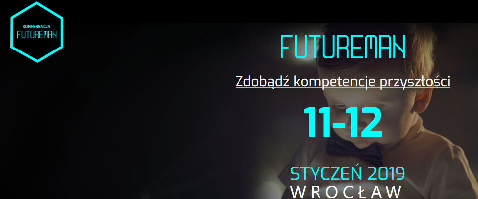 11-12.01.2019 Konferencja Futureman - Zdobądź Kompetencje Przyszłości 2019 Wrocław 