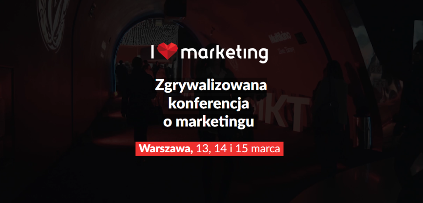 13-15.03.2019 VII. Konferencja I love  marketing & social media 2019 Warszawa