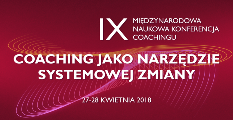 27-28.04.2018 IX Międzynarodowa Naukowa Konferencja Coachingu 2018 Warszawa 