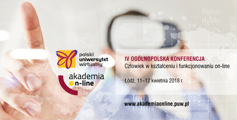 11-12.04.2018 IV konferencja Akademia On-line Człowiek w kształceniu zdalnym i funkcjonowaniu on-line 2018 Łódź 