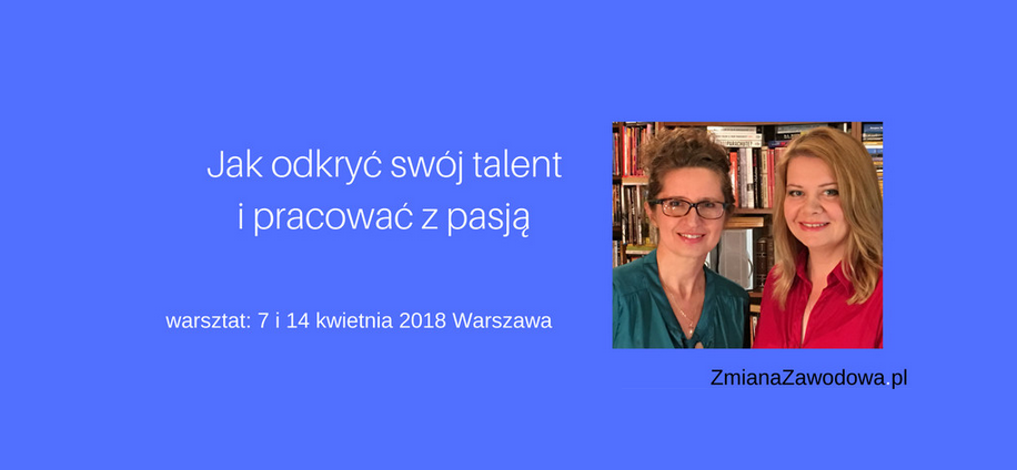 7.04.2018 Warsztat Jak odkryć swój talent i pracować z pasją 2018 Warszawa