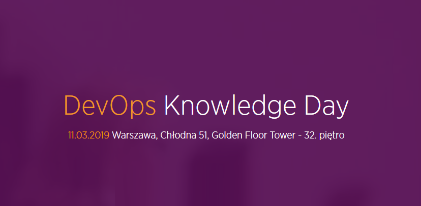 11.03.2019 Konferencja DevOps Knowledge Day 2019 Warszawa 