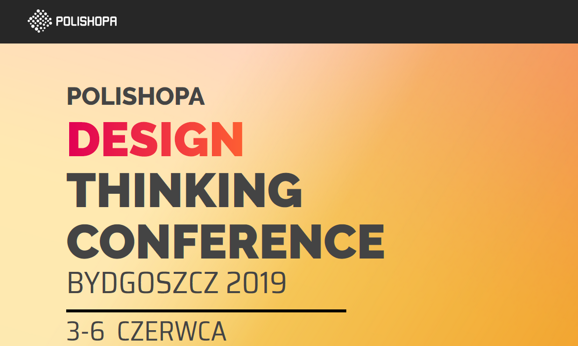 3-6.06.2019 Konferencja POLISHOPA Design Thinking Conference 2019 Bydgoszcz 