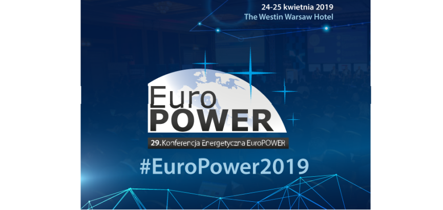 24-25.04.2019 29. Konferencja Energetyczna EuroPOWER 2019 Społeczeństwo, gospodarka, energetyka Warszawa 