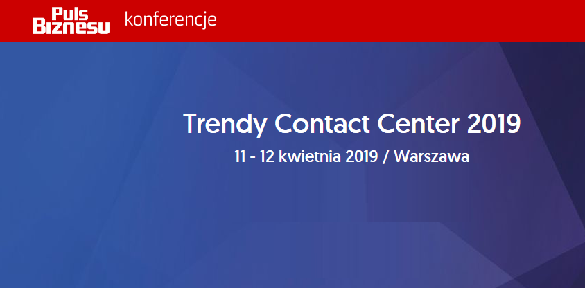 11-12.04.2019 Konferencja Trendy Contact Center 2019 Warszawa 