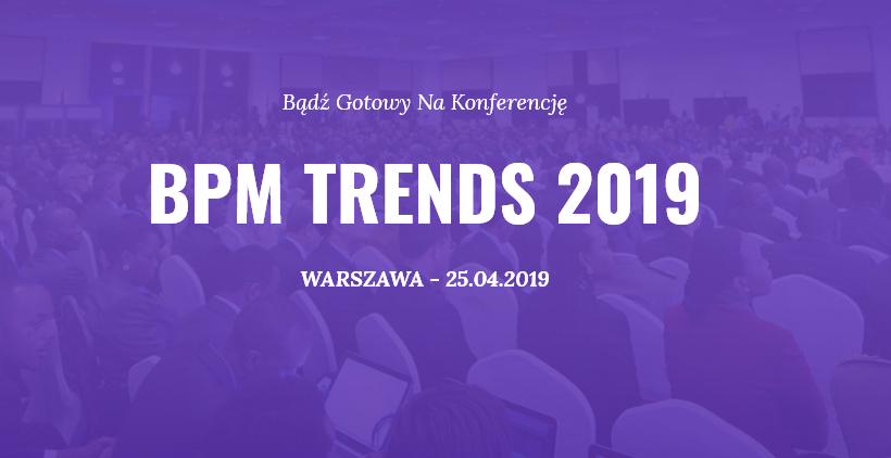 25.04.2019 Konferencja BPM Trends 2019 Warszawa 