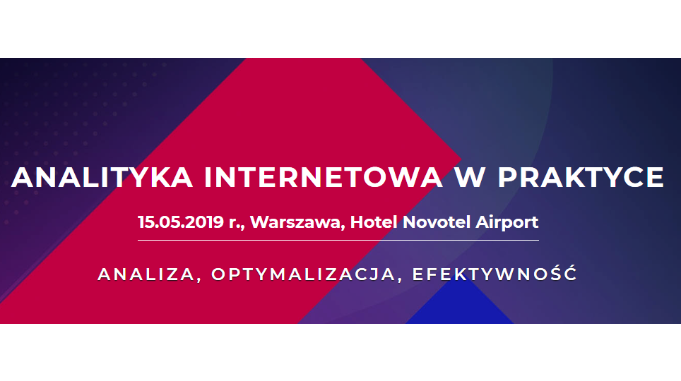 15.05.2019 Konferencja Analityka internetowa w praktyce 2019 Warszawa