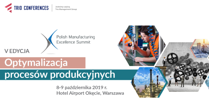 8-9.10.2019 V Polish Manufacturing Excellence Summit Optymalizacja procesów produkcyjnych 2019 Warszawa 