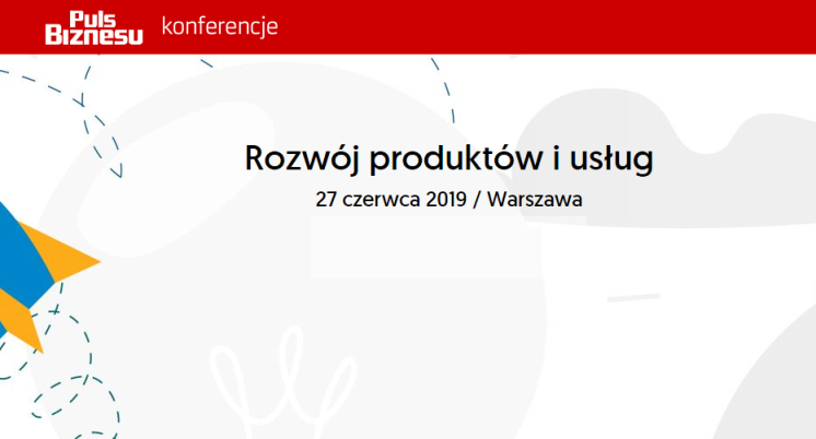 27.06.2019 Konferencja Rozwój produktów i usług 2019 Warszawa 