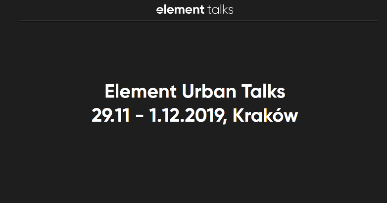 29.11-01.12.2019 Konferencja Element Urban Talks 2019 Kraków 