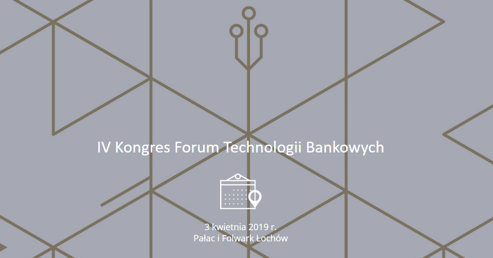 3.04.2019 IV Kongres Forum Technologii Bankowych 2019 Łochów 