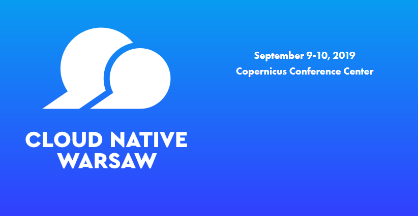 9-10.09.2019 Konferencja Cloud Native Warsaw 2019 